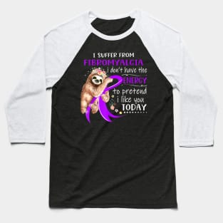 I Suffer From Fibromyalgia I Don't Have The Energy Baseball T-Shirt